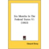 Six Months In The Federal States V1 (1863) by Sir Edward Dicey