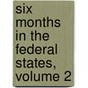Six Months in the Federal States, Volume 2 by Sir Edward Dicey