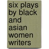 Six Plays By Black And Asian Women Writers by Winsome Pinnock