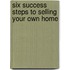 Six Success Steps To Selling Your Own Home