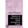 Sketch Of The Life Of Elder Humphrey Posey by Robert Fleming