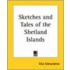 Sketches And Tales Of The Shetland Islands