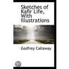 Sketches Of Kafir Life, With Illustrations by Godfrey Callaway