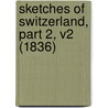 Sketches Of Switzerland, Part 2, V2 (1836) door James Fennimore Cooper