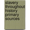 Slavery Throughout History Primary Sources by Uxl