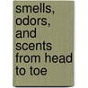 Smells, Odors, And Scents From Head To Toe door Ronald Alan Duskis