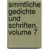 Smmtliche Gedichte Und Schriften, Volume 7