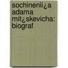 Sochinenii¿A Adama Mit¿Skevicha: Biograf by Unknown