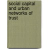 Social Capital And Urban Networks Of Trust door Ashgate Publishing Group