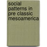 Social Patterns in Pre Classic Mesoamerica door D. Grove