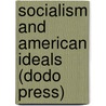 Socialism and American Ideals (Dodo Press) by William Starr Myers