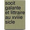Socit Galante Et Littraire Au Xviiie Sicle door Honor� Bonhomme