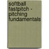 Softball Fastpitch - Pitching Fundamentals