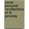 Some Personal Recollections Of Dr. Janeway door James Bayard Clark