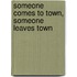 Someone Comes To Town, Someone Leaves Town