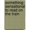 Something Sensational To Read On The Train by Gyles Brandreth