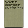 Sonnets To Sidney Lanier, And Other Lyrics door Onbekend