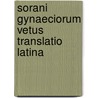 Sorani Gynaeciorum Vetus Translatio Latina by Valentin Rose