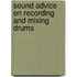 Sound Advice On Recording And Mixing Drums