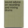 Sound Advice On Recording And Mixing Drums door Bill Gibson