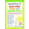 Speaking Of Ayurveda, Yoga And Nature Cure by T.L. Devaraj