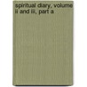 Spiritual Diary, Volume Ii And Iii, Part A by Emanuel Swedenborg