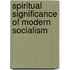 Spiritual Significance of Modern Socialism