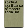 Spiritual Significance of Modern Socialism by John Spargo