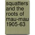 Squatters and the Roots of Mau-Mau 1905-63