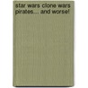 Star Wars Clone Wars Pirates... And Worse! door Dk Publishing
