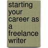 Starting Your Career as a Freelance Writer door Moira Anderson Allen