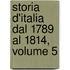 Storia D'Italia Dal 1789 Al 1814, Volume 5