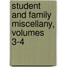 Student and Family Miscellany, Volumes 3-4 by Unknown