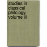 Studies In Classical Philology, Volume Iii door University of Chicago