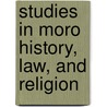 Studies In Moro History, Law, And Religion by Najeeb Mitry Saleeby