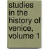 Studies in the History of Venice, Volume 1