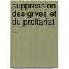 Suppression Des Grves Et Du Proltariat ... door F. Dumon-Meynard