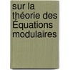 Sur La Théorie Des Équations Modulaires by Charles Hermite