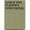 Surgical Atlas Of Pediatric Otolaryngology door Richard M. Rosenfeld