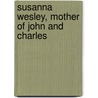 Susanna Wesley, Mother of John and Charles door Charles Ludwig
