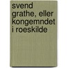 Svend Grathe, Eller Kongemndet I Roeskilde by Carsten Hauch