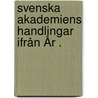 Svenska Akademiens Handlingar Ifrån År . by Svenska Akademien