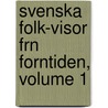 Svenska Folk-Visor Frn Forntiden, Volume 1 by Erik Gustaf Geijer