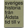 Sveriges Historia Från Äldsta Tid Till V by Oscar Montelius