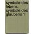 Symbole des Lebens, Symbole des Glaubens 1