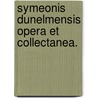 Symeonis Dunelmensis Opera Et Collectanea. by Unknown