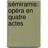 Sémiramis: Opéra En Quatre Actes by Joseph Mry