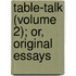 Table-Talk (Volume 2); Or, Original Essays