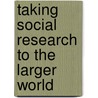 Taking Social Research To The Larger World door Edward B. Harvey