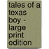 Tales of a Texas Boy - Large Print Edition